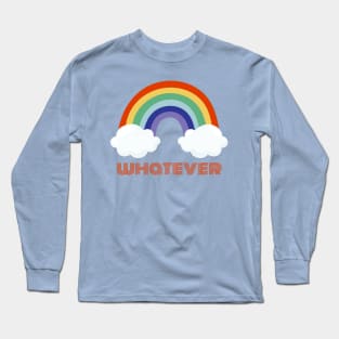 whatever rainbows Long Sleeve T-Shirt